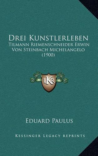 Drei Kunstlerleben: Tilmann Riemenschneider Erwin Von Steinbach Michelangelo (1900)