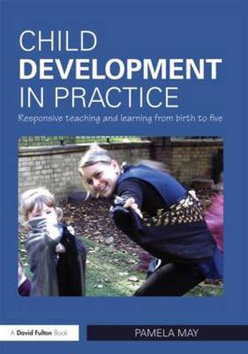 Cover image for Child Development in Practice: Responsive Teaching and Learning from Birth to Five