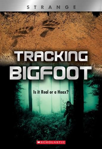 Tracking Big Foot (Xbooks: Strange) (Library Edition): Is It Real or a Hoax?