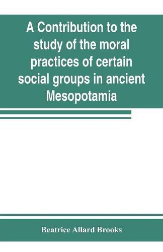Cover image for A contribution to the study of the moral practices of certain social groups in ancient Mesopotamia