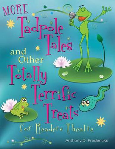 MORE Tadpole Tales and Other Totally Terrific Treats for Readers Theatre