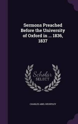 Cover image for Sermons Preached Before the University of Oxford in ... 1836, 1837