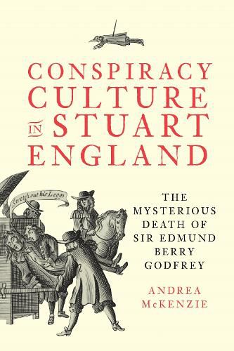 Cover image for Conspiracy Culture in Stuart England: The Mysterious Death of Sir Edmund Berry Godfrey