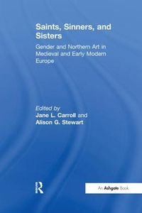 Cover image for Saints, Sinners, and Sisters: Gender and Northern Art in Medieval and Early Modern Europe