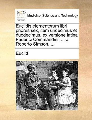 Cover image for Euclidis Elementorum Libri Priores Sex, Item Undecimus Et Duodecimus, Ex Versione Latina Federici Commandini; ... a Roberto Simson, ...