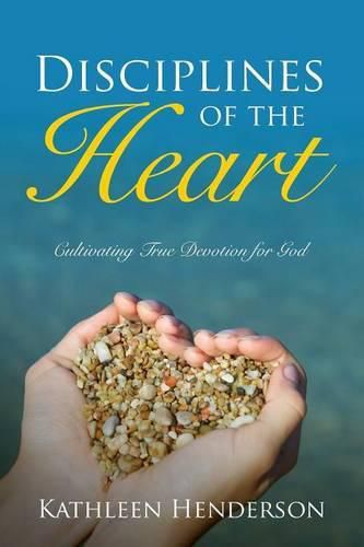 Cover image for Disciplines of the Heart - Cultivating True Devotion for God