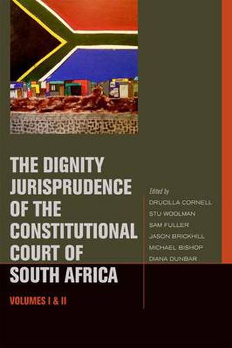 The Dignity Jurisprudence of the Constitutional Court of South Africa: Cases and Materials, Volumes I & II