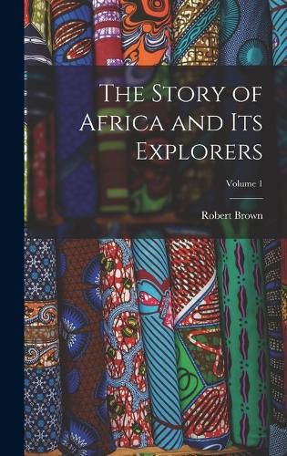 Cover image for The Story of Africa and Its Explorers; Volume 1