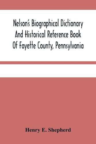 Cover image for Nelson'S Biographical Dictionary And Historical Reference Book Of Fayette County, Pennsylvania