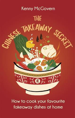 Cover image for The Chinese Takeaway Secret: How to Cook Your Favourite Fakeaway Dishes at Home