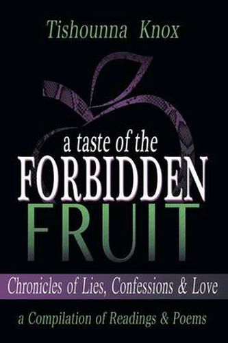 Cover image for A Taste of the Forbidden Fruit- Chronicles of Lies, Confessions and Love: A Compilation of Readings and Poems