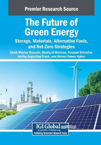 Cover image for The Future of Green Energy: Storage, Materials, Alternative Fuels, and Net-Zero Strategies