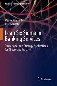 Cover image for Lean Six Sigma in Banking Services: Operational and Strategy Applications for Theory and Practice