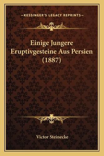 Cover image for Einige Jungere Eruptivgesteine Aus Persien (1887)