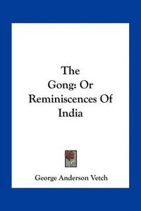 Cover image for The Gong: Or Reminiscences of India