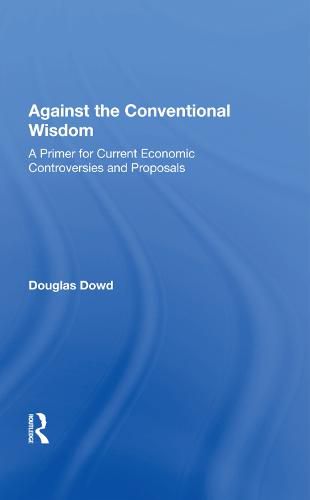 Cover image for Against the Conventional Wisdom: A Primer for Current Economic Controversies and Proposals