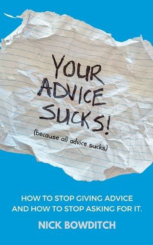 Cover image for Your Advice Sucks: How to stop giving advice, and how to stop asking for it.