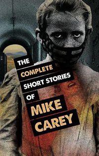 Cover image for The Complete Short Stories of Mike Carey