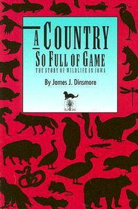 Cover image for A Country So Full of Game: Story of Wildlife in Iowa