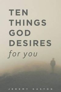 Cover image for Ten Things God Desires For You