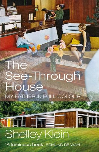 Cover image for The See-Through House: My Father in Full Colour