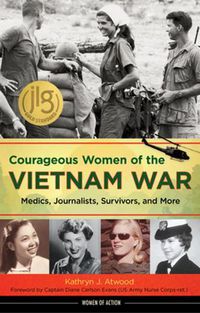Cover image for Courageous Women of the Vietnam War: Medics, Journalists, Survivors, and More