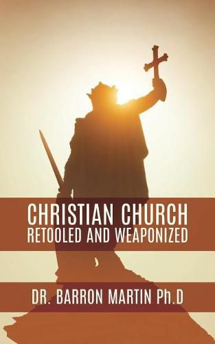 Cover image for Christian Church Retooled and Weaponized