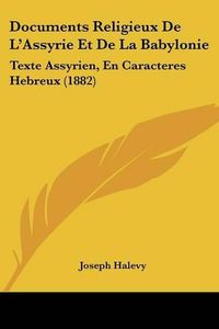 Cover image for Documents Religieux de L'Assyrie Et de La Babylonie: Texte Assyrien, En Caracteres Hebreux (1882)