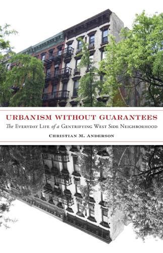 Cover image for Urbanism without Guarantees: The Everyday Life of a Gentrifying West Side Neighborhood