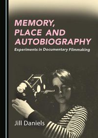 Cover image for Memory, Place and Autobiography: Experiments in Documentary Filmmaking