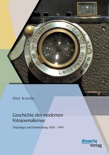 Cover image for Geschichte des modernen Fotojournalismus: Ursprunge und Entwicklung 1850 - 1990