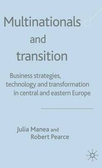 Cover image for Multinationals and Transition: Business Strategies, Technology and Transformation in Central and Eastern Europe