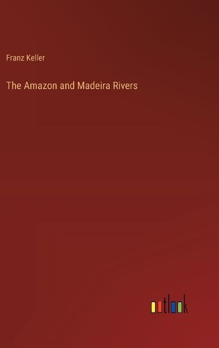 Cover image for The Amazon and Madeira Rivers