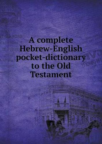 Cover image for A complete Hebrew-English pocket-dictionary to the Old Testament