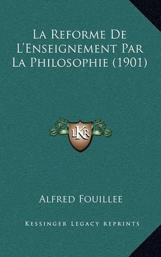 Cover image for La Reforme de L'Enseignement Par La Philosophie (1901)