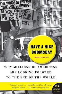 Cover image for Have a Nice Doomsday: Why Millions of Americans Are Looking Forward to the End of the World