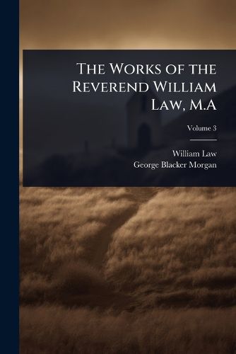 Cover image for The Works of the Reverend William Law, M.A