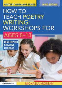 Cover image for How to Teach Poetry Writing: Workshops for Ages 8-13: Developing Creative Literacy