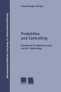 Cover image for Produktion Und Controlling: Festschrift Fur Manfred Layer Zum 65. Geburtstag