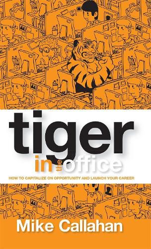 Cover image for Tiger in the Office: How to Capitalize on Opportunity and Launch Your Career