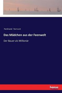 Cover image for Das Madchen aus der Feenwelt: Der Bauer als Millionar