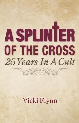 A Splinter of the Cross: 25 Years in a Cult