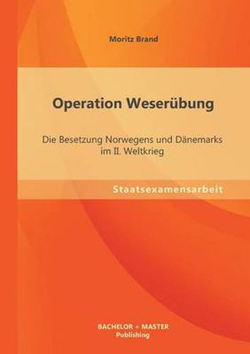 Cover image for Operation Weserubung: Die Besetzung Norwegens und Danemarks im II. Weltkrieg