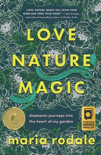 Cover image for Love, Nature, Magic: Shamanic Journeys into the Heart of My Garden