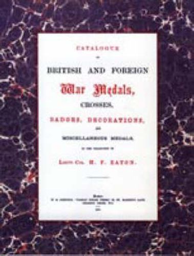 Cover image for British and Foreign War Medals, Crosses, Badges, Decorations and Miscellaneous Medals: In the Collection of Lieut-Col H. F. Eaton, Grenadier Guards