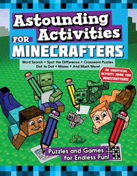 Cover image for Astounding Activities for Minecrafters: Puzzles and Games for Hours of Entertainment!