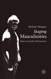 Cover image for Staging Masculinities: History, Gender, Performance