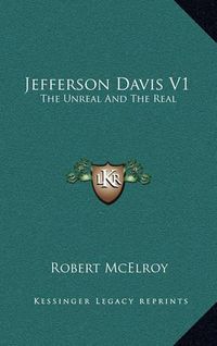 Cover image for Jefferson Davis V1: The Unreal and the Real