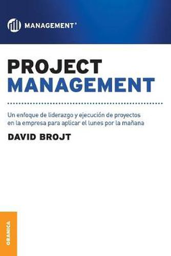 Cover image for Project Management: Un enfoque de liderazgo y ejecucion de proyectos en la empresa para aplicar el lunes por la manana