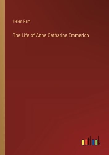 The Life of Anne Catharine Emmerich